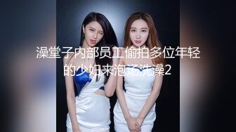 大学生妹子秒变欲女，镜头前卖力口交吃鸡女上位插白虎，站立侧入高难度完美炮架子